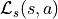 \mathcal{L}_s(s, a)