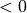 < 0