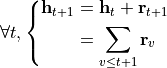\[ \forall t,
    \left\{
    \begin{aligned}
        \mathbf{h}_{t+1} &= \mathbf{h}_t + \mathbf{r}_{t+1} \\
                         &= \sum_{v \leq t+1} \mathbf{r}_{v}
    \end{aligned}
    \right.
\]