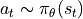 a_t \sim \pi_{\theta}(s_t)