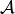 \mathcal{A}