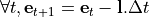 \[\forall t, \mathbf{e}_{t+1} = \mathbf{e}_{t} - \mathbf{l}.\Delta t \]
